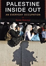 Palestine Inside Out: An Everyday Occupation (Saree Makdisi)