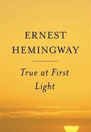 True at First Light (Ernest Hemingway)
