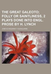 The Great Galeoto; Folly or Saintliness (José Echegaray)
