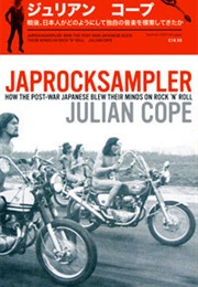 Japrocksampler: How the Post-War Japanese Blew Their Minds on Rock &#39;N&#39; Roll (Julian Cope)