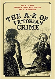 The A-Z of Victorian Crime (Neil R.A. Bell)