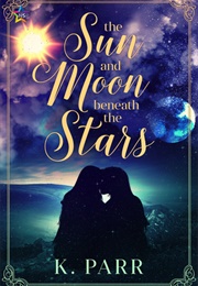 The Sun and Moon Beneath the Stars (K. Parr)