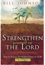 Strengthen Yourself in the Lord (Bill Johnson)