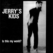Jerry's Kids - Is This My World?