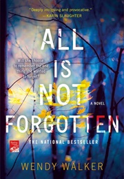 All Is Not Forgotten (Wendy Walker)