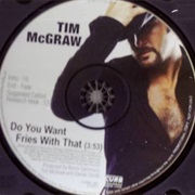 Do You Want Fries With That - Tim McGraw