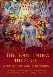 The House Enters the Street (Gretchen Henderson)