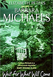Wait for What Will Come (Barbara Michaels)