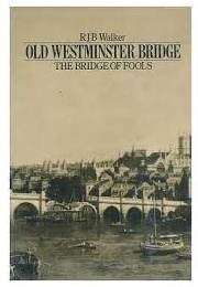 Old Westminster Bridge: The Bridge of Fools (RJB Walker)