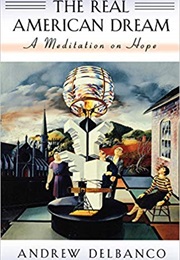 The Real American Dream: A Meditation on Hope (Andrew Delbanco)