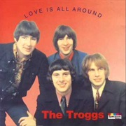 The Troggs - Love Is All Around