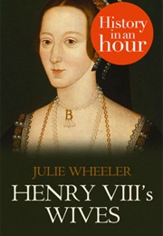 Henry VIII&#39;s Wives (Julie Wheeler)