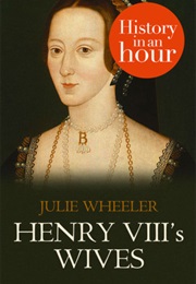 Henry VIII's Wives (Julie Wheeler)