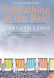 Sunbathing in the Rain: A Cheerful Book About Depression (Gwyneth Lewis)