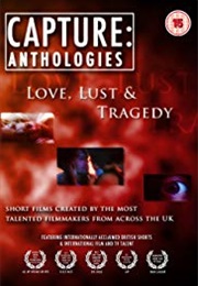 Capture Anthologies: Love, Lust and Tragedy (2010)