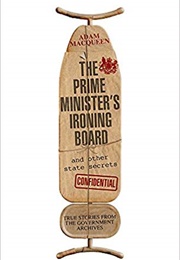 The Prime Minister's Ironing Board and Other State Secrets (Adam Macqueen)