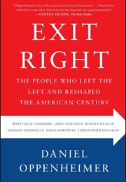 Exit Right: The People Who Left the Left and Reshaped the American Century (Daniel Oppenheimer)