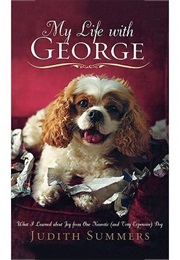 My Life With George: Surviving Life With the King of the Canines (Judith Summers)
