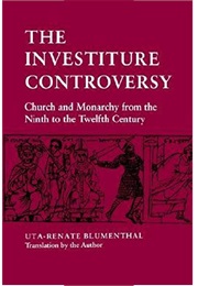 The Investiture Controversy: Church and Monarchy From the Ninth to the Twelfth Century (Uta-Renate Blumenthal,)