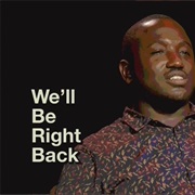 We'll Be Right Back