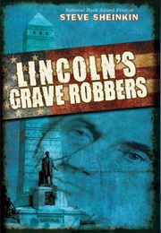 Lincoln&#39;s Grave Robbers (Steve Sheinkin)