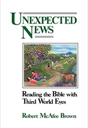 Unexpected News: Reading the Bible With Third World Eyes (Robert McAfee Brown)