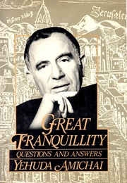 Great Tranquillity: Questions and Answers (Yehuda Amichai)