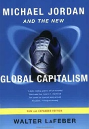 Michael Jordan and the New Global Capitalism (Walter Lafeber)