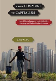 From Commune to Capitalism: How China&#39;s Peasants Lost Collective Farming and Gained Urban Poverty (Zhun Xu)