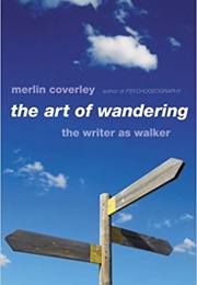 The Art of Wandering: The Writer as Walker (Merlin Coverley)