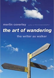 The Art of Wandering: The Writer as Walker (Merlin Coverley)