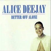 Better off Alone - Alice Deejay