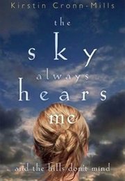 The Sky Always Hears Me: And the Hills Don&#39;t Mind (Kristin Cronn Mills)