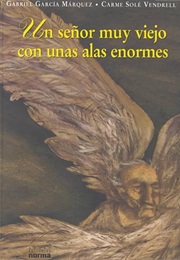 Un Señor Muy Viejo Con Unas Alas Enormes (Gabriel Garcia Marquez)