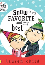 Snow Is My Favorite and My Best (Lauren Child)