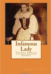 Infamous Lady: The True Story of Countess Erzsebet Bathory (Kimberly L. Craft)