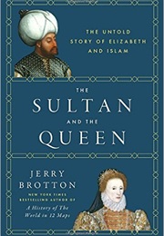 The Sultan and the Queen: The Untold Story of Elizabeth and Islam (Brotton, Jerry)
