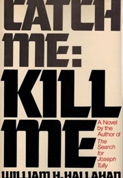 Catch Me: Kill Me (William Hallahan)