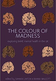 The Colour of Madness Anthology: Exploring BAME Mental Health in the UK (Samara Linton)