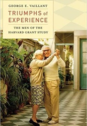 Triumphs of Experience: The Men of the Harvard Grant Study (George E. Vaillant)