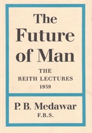 The Future of Man: The BBC Reith Lectures (Peter Medawar)