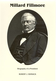 Millard Fillmore: Biography of a President (Robert J. Rayback)