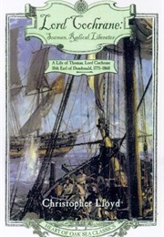 Lord Cochrane: Seaman, Radical, Liberator (Christopher Lloyd)