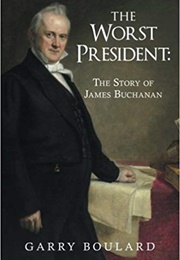 The Worst President - The Story of James Buchanan (Gary Boulard)