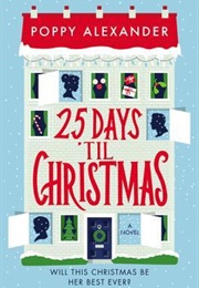 25 Days &#39;Til Christmas: A Novel (Poppy Alexander)