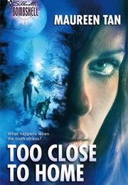 Too Close to Home (Maureen Tan)