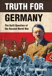 Truth for Germany – the Question of Guilt for the Second World War (Udo Walendy)