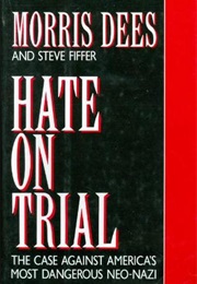 Hate on Trial: The Case Against America&#39;s Most Dangerous Neo-Nazi (Morris Dees)