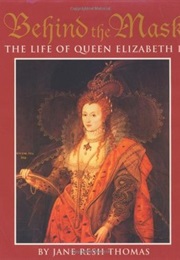 Behind the Mask: The Life of Queen Elizabeth I (Jane Resh Thomas)