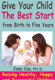 Give Your Child the Best Start From Birth to Five Years (Cana Cao)
